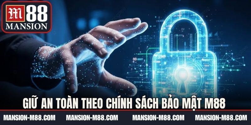 Giữ an toàn theo chính sách bảo mật M88