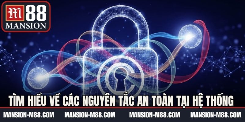Tìm hiểu về các nguyên tắc an toàn tại hệ thống