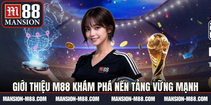 Giới thiệu M88 khám phá nền tảng vững mạnh 