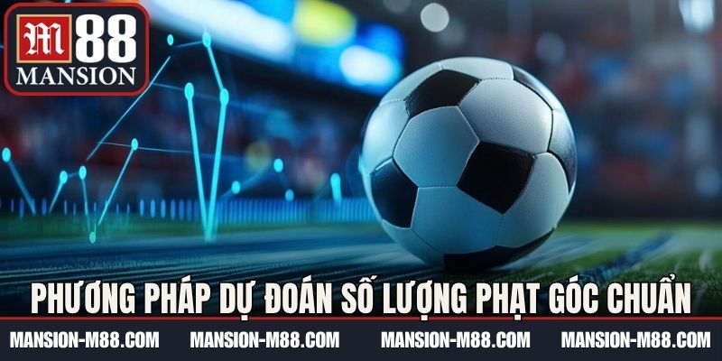 Phương pháp dự đoán số lượng phạt góc chuẩn
