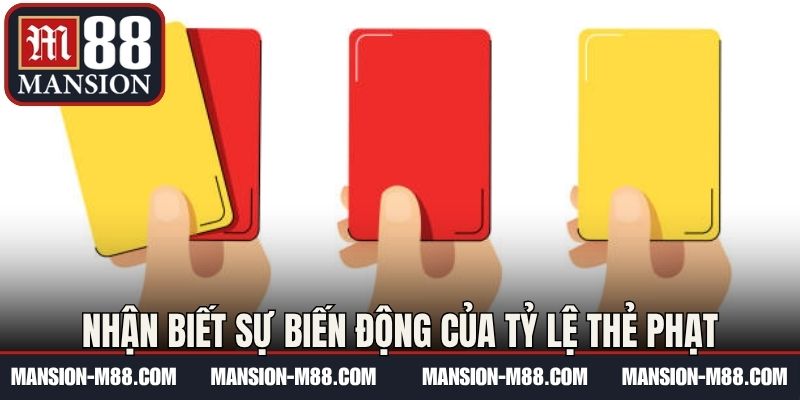 Nhận biết sự biến động của tỷ lệ thẻ phạt