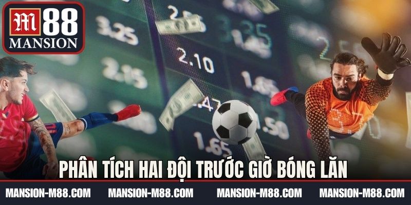 Phân tích hai đội trước giờ bóng lăn 